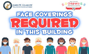 All clients/employees/visitors at the Will County CAC (including children above the age of 2 years old) are required to wear a face-covering.